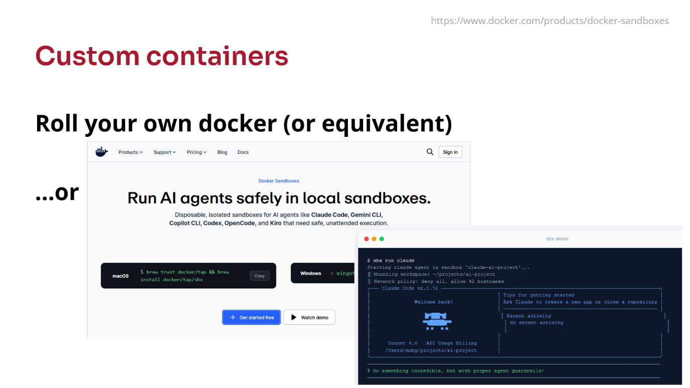 Custom containers. Roll your own docker (or equivalent) or use a tool like Docker Sandboxes.