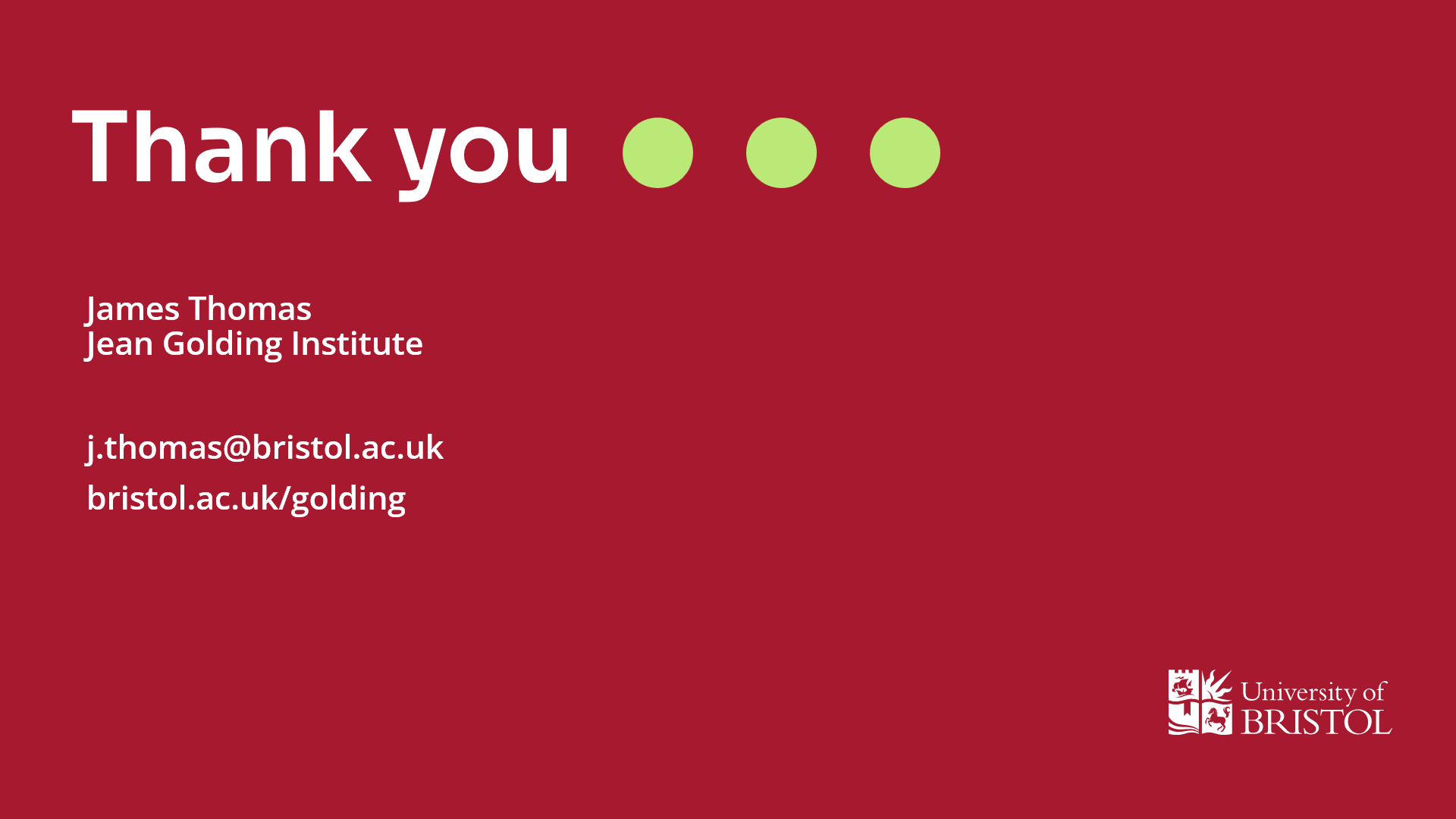 Thank you slide. James Thomas, Jean Golding Institute.